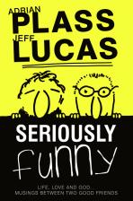 Seriously funny - Adrian Plass & Jeff Lucas